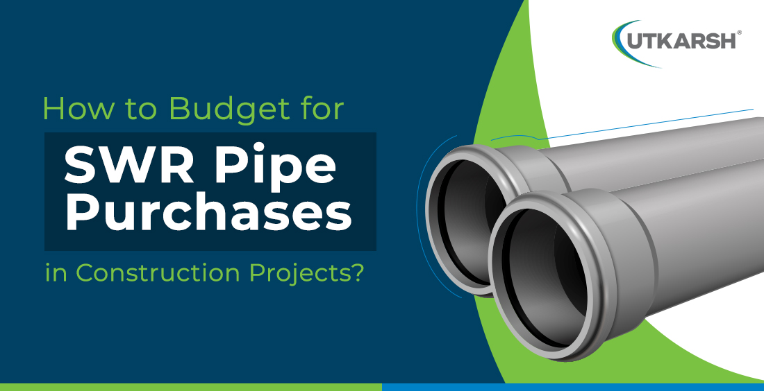 How to budget for SWR pipe purchases in construction projects? 