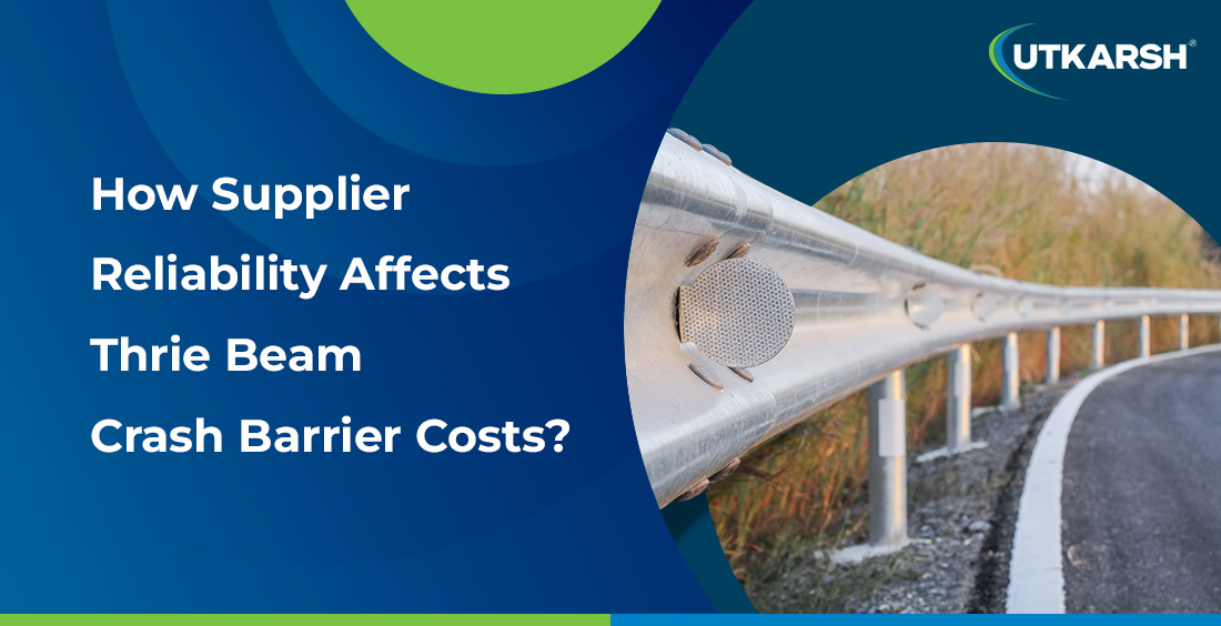 How supplier reliability affects thrie beam crash barrier costs ? 