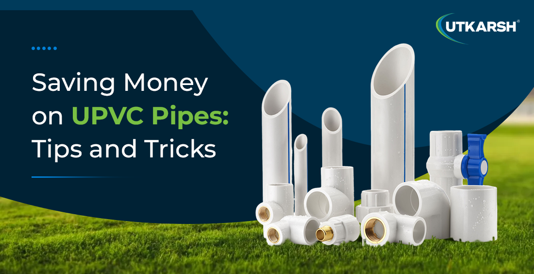 Saving money on UPVC pipes: Tips and tricks