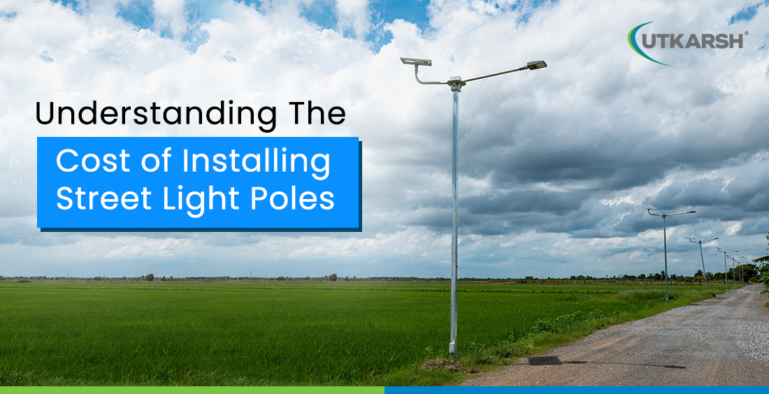 Understanding the cost of installing street light poles 