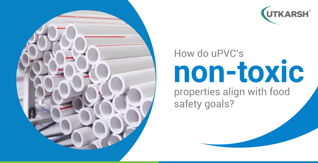 How do uPVC's non-toxic properties align with food safety goals