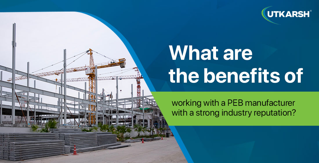 What are the benefits of working with a PEB manufacturer with a strong industry reputation