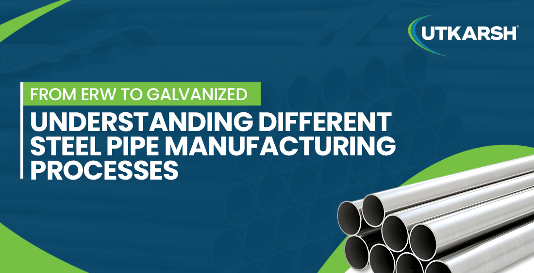 From ERW to Galvanized: Understanding Different Steel Pipe Manufacturing Processes