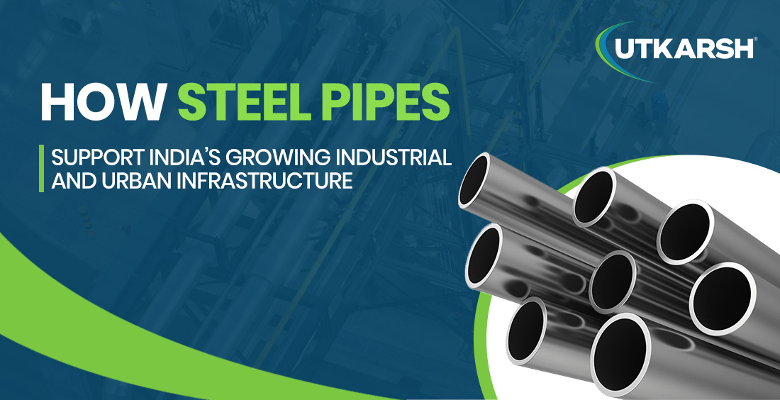 How Steel Pipes Support India’s Growing Industrial and Urban Infrastructure