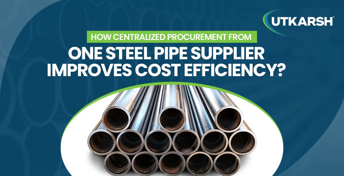 How Centralized Procurement from One Steel Pipe Supplier Improves Cost Efficiency?