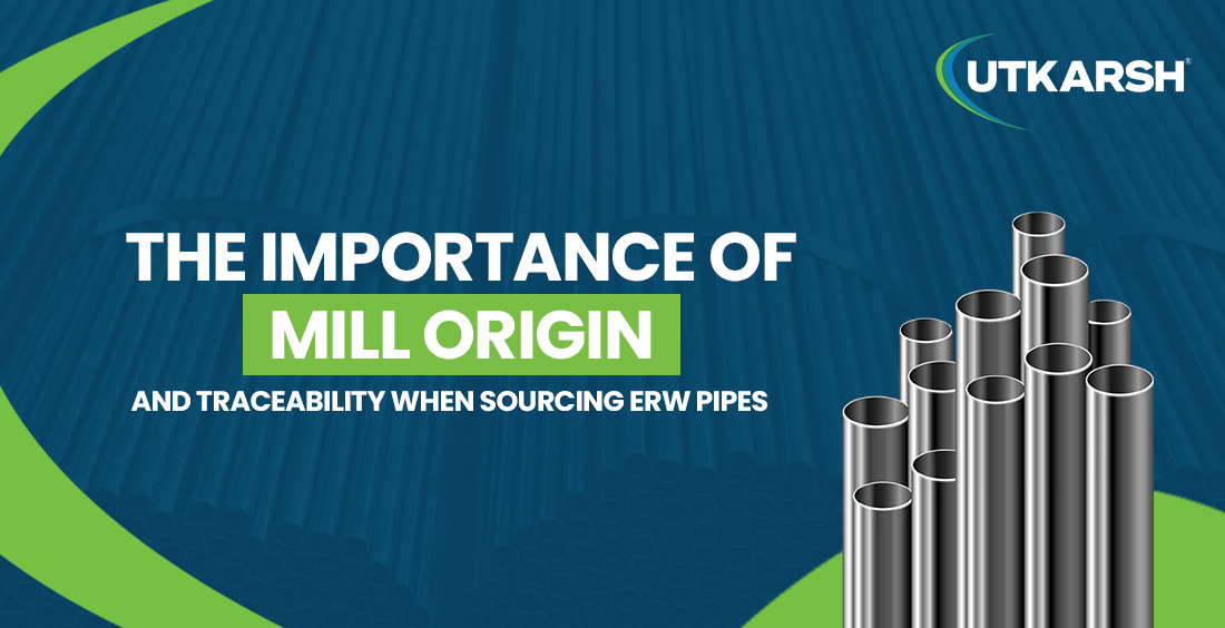 The Importance of Mill Origin and Traceability when Sourcing ERW Pipes