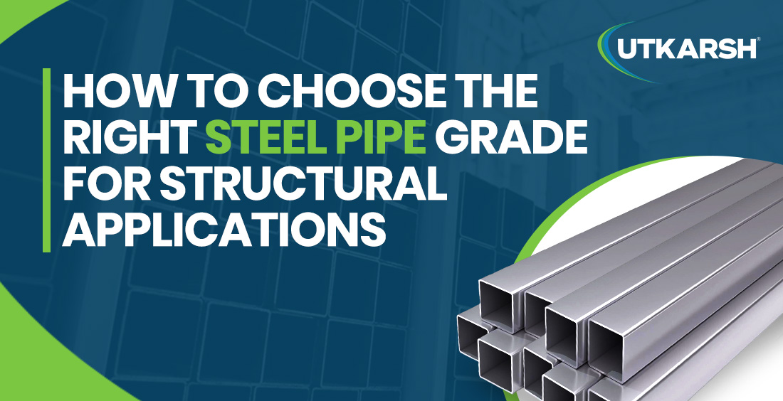 How to Choose the Right Steel Pipe Grade for Structural Applications