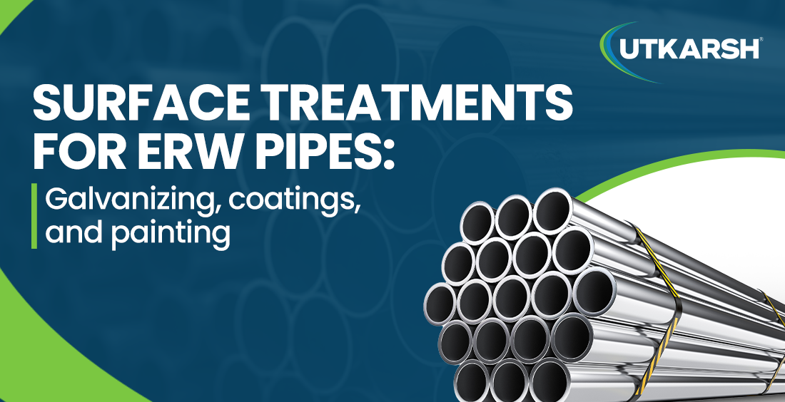 Surface treatments for ERW Pipes: Galvanizing, Coatings, and Painting