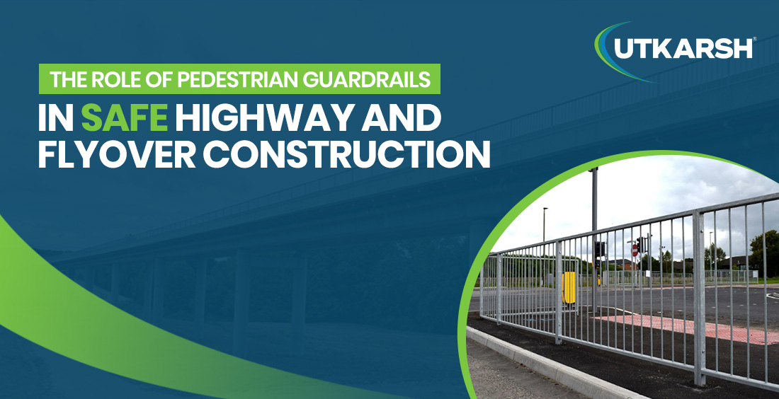The Role of Pedestrian Guardrails in Safe Highway and Flyover Construction