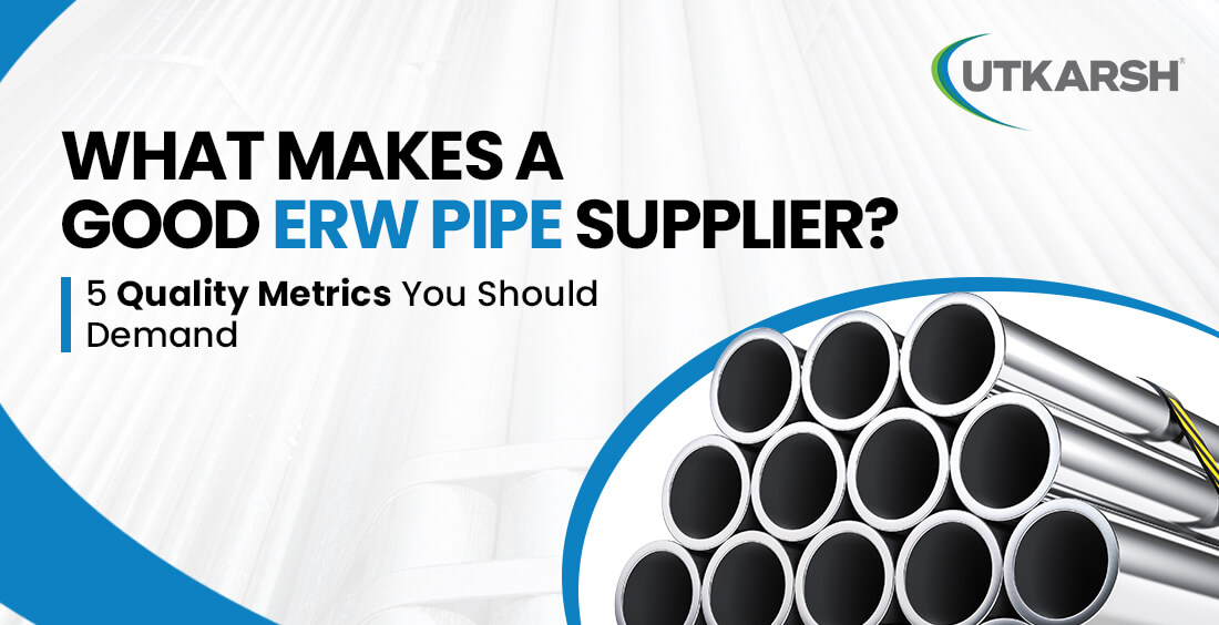 What Makes a Good ERW Pipe Supplier? 5 Quality Metrics You Should Demand