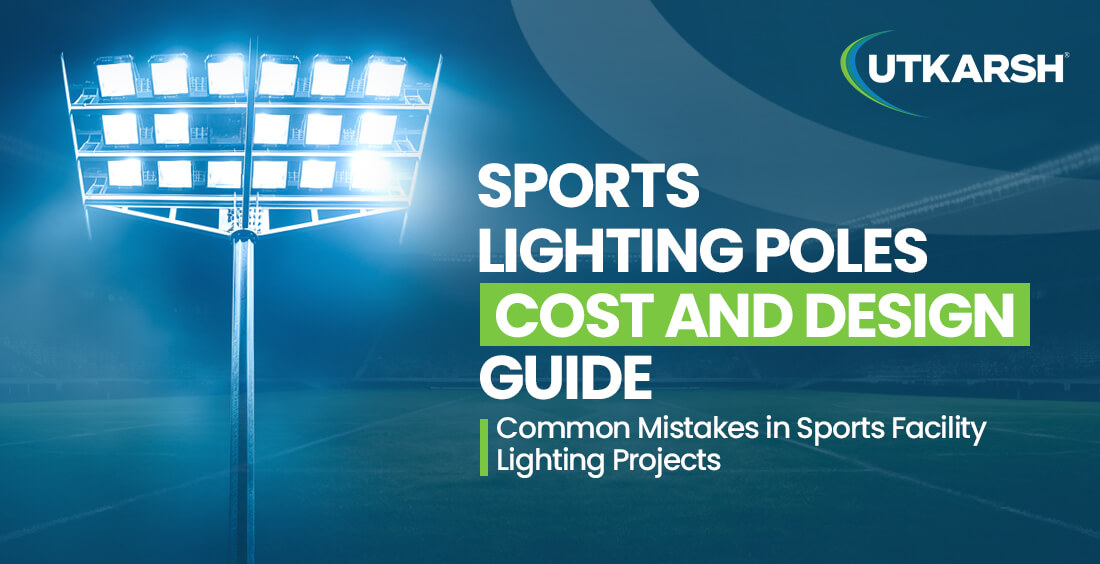 Sports Lighting Poles Cost and Design Guide: Common Mistakes in Sports Facility Lighting Projects
