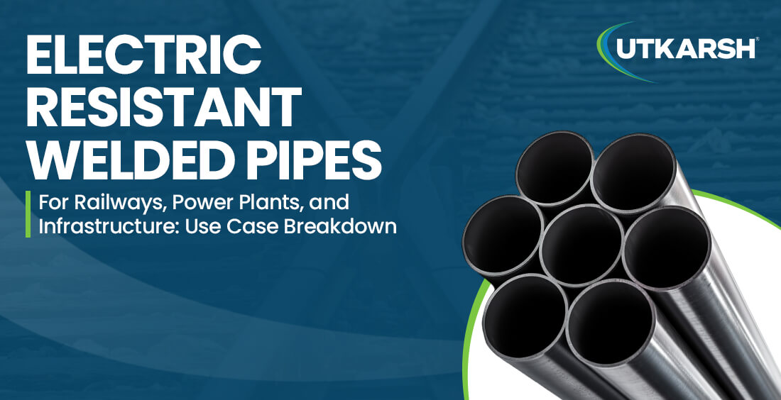 Electric Resistant Welded Pipes for Railways, Power Plants, and Infrastructure: Use Case 