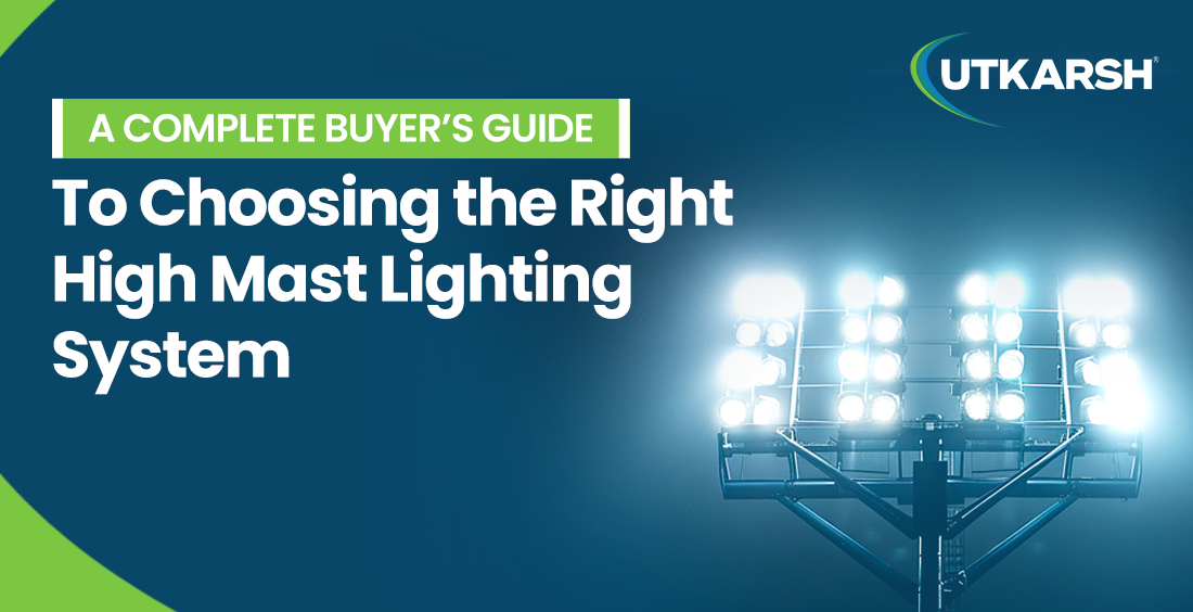 A Complete Buyer’s Guide to Choosing the Right High Mast Lighting System