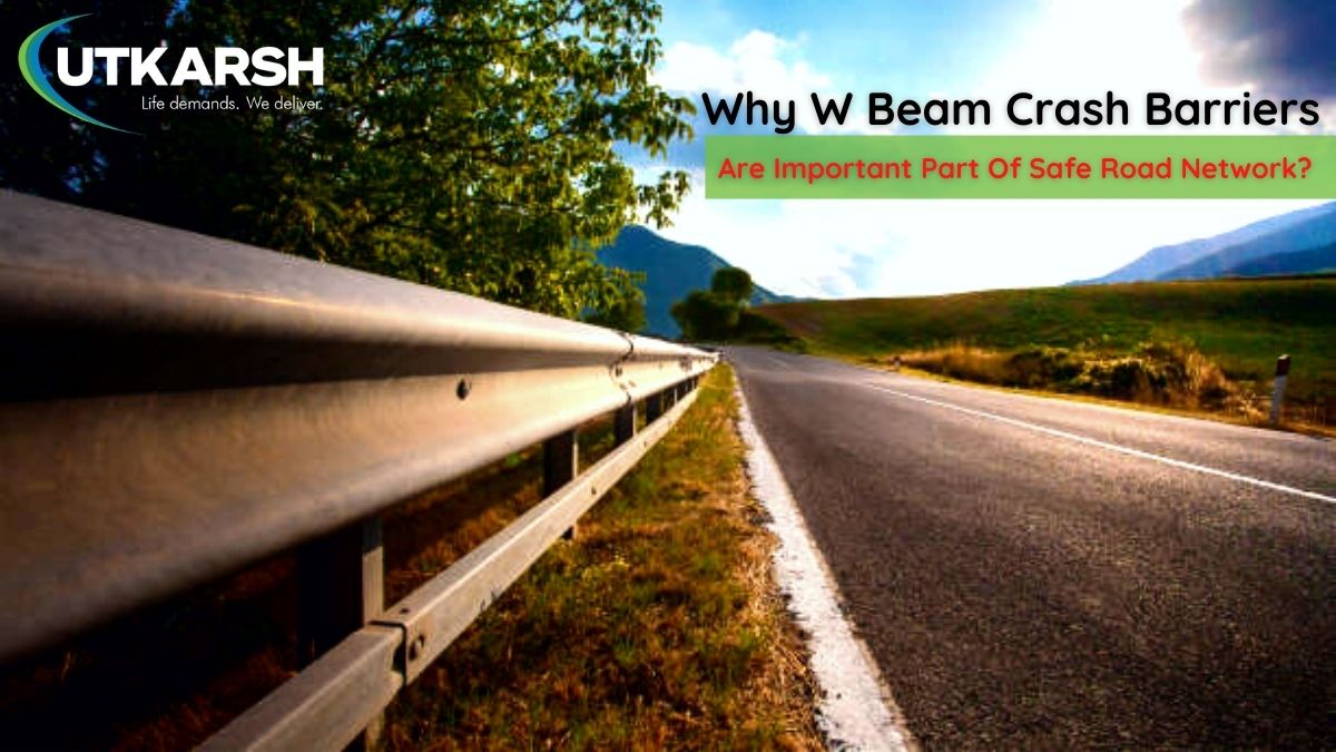 Why W Beam Crash Barriers Are Important Part Of Safe Road Network?