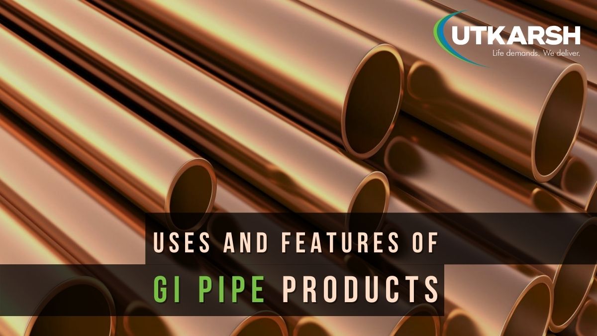 Uses and Features of GI Pipe Products