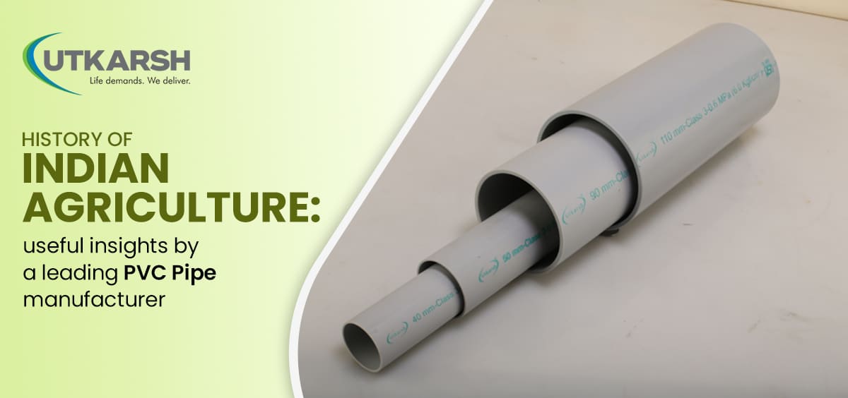 History of Indian agriculture: useful insights by a leading PVC Pipe manufacturer