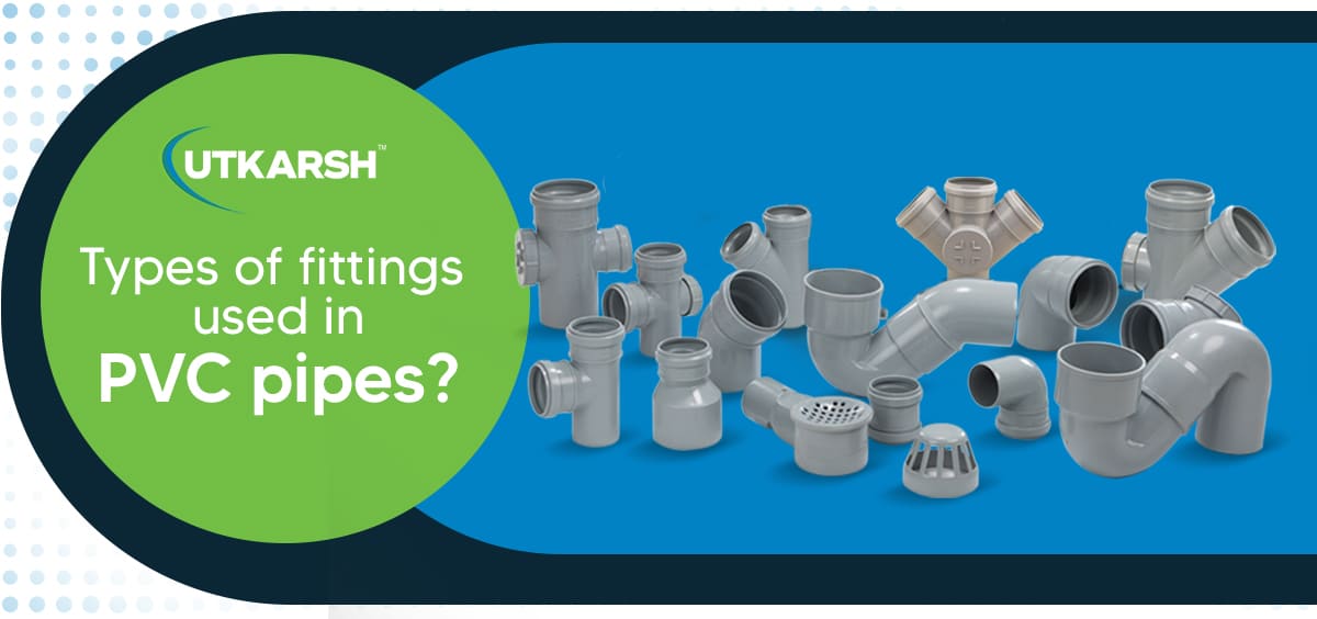 Types of Fittings Used in PVC Pipes?